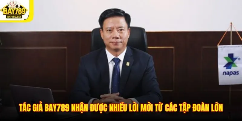 Tác Giả BAY789 1 Tác giả BAY789 nhận được nhiều lời mời từ các tập đoàn lớn